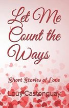 Let Me Count the Ways: Short Stories of Love