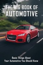 The Big Book Of Automotive: Basic Things About Your Automotive You Should Know