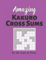 Amazing Kakuro Cross Sums: Kakuro Puzzle Book For Adults
