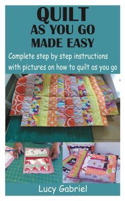 Quilt as You Go Made Easy Complete step by step instructions with pictures on how to...