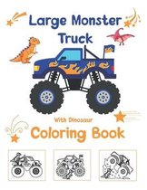 Large Monster Truck With Dinosaur Coloring Book: For Boys and Girls Who Really Love Monster Trucks And Dinosaurs Kids Ages 2-4 and 3-5 Cute and Fun Di