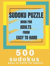 Sudoku Puzzle Book For Adults From Easy To Hard: 500 Sudoku easy to hard for adults, Medium, Hard, Very Hard, and Expert Level Sudoku Puzzle Book For