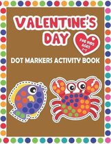 Valentine's Day Dot Markers Activity Book for Kids Ages 2-5: Dot Coloring Book, Dot Markers Activities Art Paint Daubers For Toddler and Preschool / E