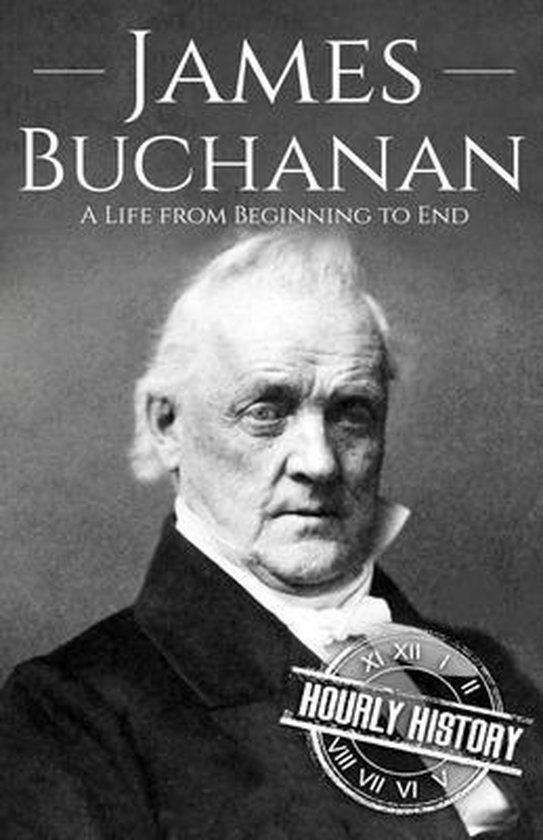 Biographies of Us Presidents James Buchanan, Hourly History