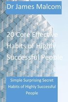 20 Core Effective Habits of highly Successful People: Simple Surprising Secret Habits Of Highly Successful People