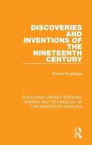 Routledge Library Editions: Science and Technology in the Nineteenth Century- Discoveries and Inventions of the Nineteenth Century