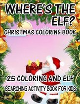 Where's The ELF? Christmas Coloring Book 25 Coloring And Elf Searching Activity Book For Kids