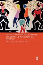 Routledge Contemporary Russia and Eastern Europe Series- Russia - Art Resistance and the Conservative-Authoritarian Zeitgeist