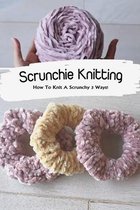 Scrunchie Knitting: How To Knit A Scrunchy 3 Ways!