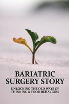 Bariatric Surgery Story: Unlocking The Old Ways Of Thinking & Food Behaviors