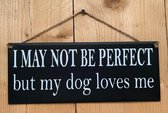 Zinken tekstbord I may not be perfect but my dog loves me - antraciet - hond