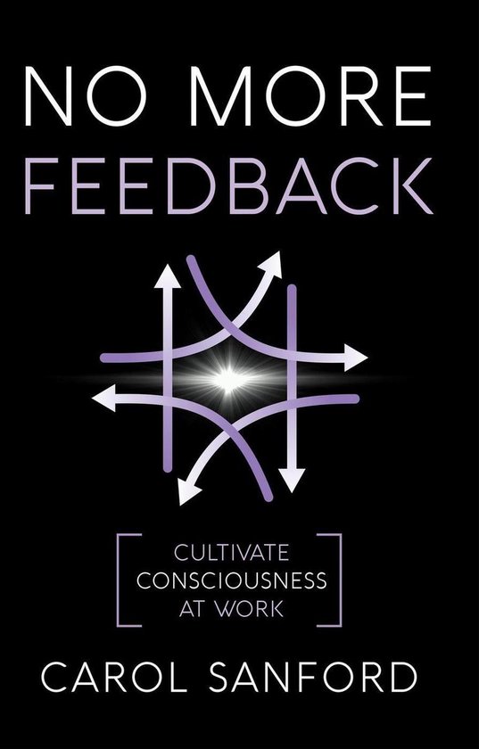 No More Feedback: Cultivating Consciousness at Work - cover