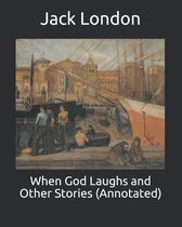 When God Laughs and Other Stories (Annotated)
