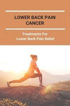 Lower Back Pain Cancer: Treatments For Lower Back Pain Relief