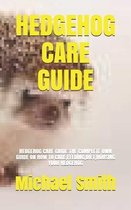 Hedgehog Care Guide: Hedgehog Care Guide