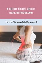 A Short Story About Health Problems: How Is Fibromyalgia Diagnosed