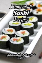 Homemade Sushi Recipes: Delicious Sushi Rolls to Make at Home