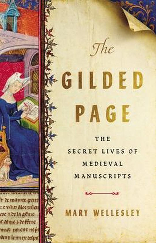 La couverture de 'The Gilded Page: The Secret Lives of Medieval Manuscripts' par Mary Wellesley. Une miniature montre une femme en robe bleue en train d'écrire.