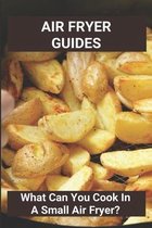 Air Fryer Guides: What Can You Cook In A Small Air Fryer?