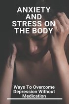 Anxiety And Stress On The Body: Ways To Overcome Depression Without Medication