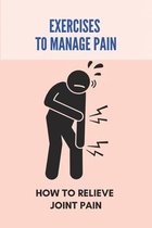 Exercises To Manage Pain: How To Relieve Joint Pain