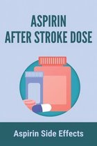 Aspirin After Stroke Dose: Aspirin Side Effects