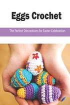 Eggs Crochet: The Perfect Decorations for Easter Celebration
