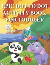 Epic Dot to Dot Activity Book for Toddler