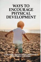 Ways To Encourage Physical Development: A Must-Read For Every Parent To Help Kids Flourish