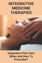 Integrative Medicine Therapies: Integrative Pain Care, When And How To Prescribe?