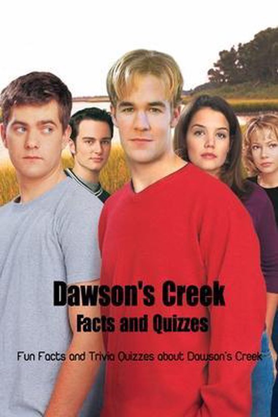 Dawson's Creek Facts and Quizzes Fun Facts and Trivia Quizzes about