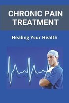 Chronic Pain Treatment: Healing Your Health