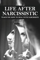 Life After Narcissistic: Teach You How To Deal With Narcissists