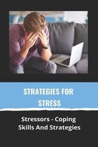 Strategies For Stress: Stressors - Coping Skills And Strategies