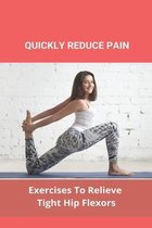 Quickly Reduce Pain: Exercises To Relieve Tight Hip Flexors