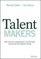 Talent Makers – How the Best Organizations Win through Structured and Inclusive Hiring