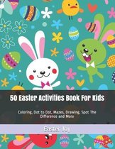 50 Easter Activities Book For Kids: Coloring, Dot to Dot, Mazes, Drawing, Spot The Difference and More