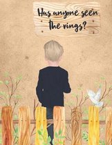 Has Anyone Seen The Rings: A useful coloring book filled with wedding day fun. Great for the flower boy or flower girl - ring bearer or mini brid