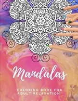 Mandalas Coloring Book for Adult Relaxation: Coloring Pages for Anti-Anxiety, Calming Stress Relief, Focus, Mindfulness, Art Therapy