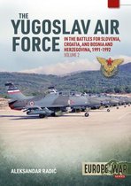 Europe@War-The Yugoslav Air Force in Battles for Slovenia, Croatia and Bosnia and Herzegovina, Volume 2