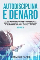 Autodisciplina E Denaro: La guida completa per raggiungere i tuoi obiettivi finanziari con più consapevolezza e più forza di volont