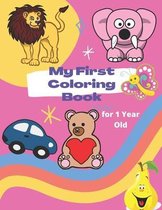 My First Coloring Book for 1 Year Old: Simple Colouring Book for Little Baby with Toys, Animals, Fruits and More Pictures / My First Coloring Book Age