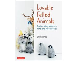 Lovable Felted Animals: Enchanting Mascots, Pets and Accessories