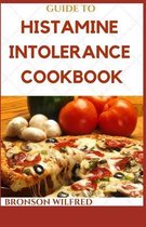 Guide to Histamine Intolerance Cookbook: Delicious And Healthy Recipes For people on low histamine diets