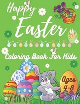 Happy Easter Coloring Book for Kids Ages 4-8: Designs for Teens, Kids Ages 1-4, Toddlers and Preschoolers - The Great Big Easter Egg Coloring Book for