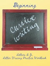 Beginning Cursive Writing, Letters A-Z: Letter Tracing Practice Workbook, Upper and Lowercase Alphabet