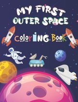 my first outer space coloring book: Outer Space Coloring with Planets, Astronauts, Space Ships, Rockets And More !