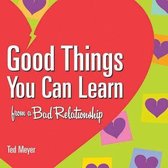 Good Things You Can Learn From A Bad Relationship