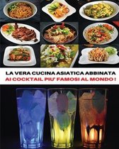 [ 2 Books in 1 ] - La Vera Cucina Asiatica Abbinata AI Cocktail Piu' Famosi Al Mondo ! Italian Language Edition