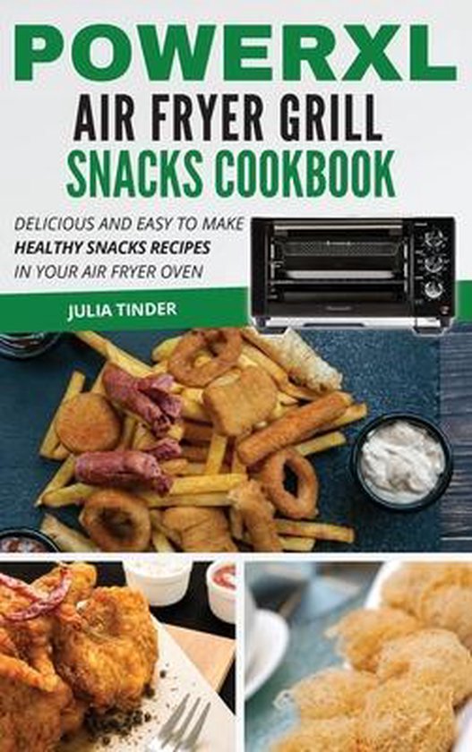 PowerXL Air Fryer Grill Snacks Cookbook, Julia Tinder 9781801695756